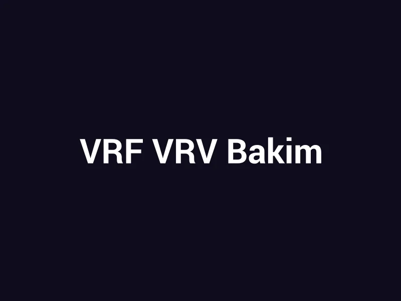 VRF/VRV Sistem Bakımı